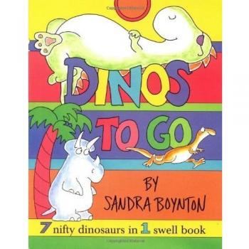 Dinos to Go 7 Nifty Dinosaurs in 1 Swell Book by Sandra Boynton