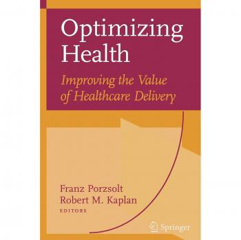 Optimizing Health: Improving the Value of Healthcare Delivery