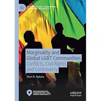 Marginality and Global LGBT Communities: Conflicts, Civil Rights and Controversy (Neighborhoods, Communities, and Urban Marginality)