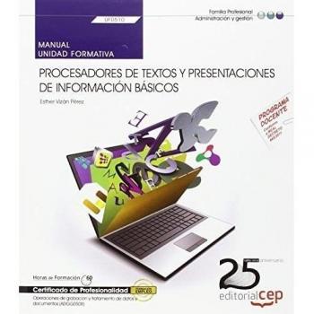Manual. Procesadores de textos y presentaciones de información básicos (UF0510). Certificados de profesionalidad. Operaciones de grabación y tratamiento de datos y documentos (ADGG0508)