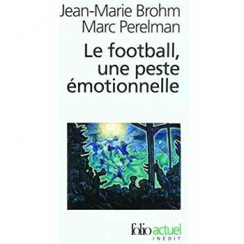 Le football, une peste émotionnelle : La barbarie des stades