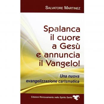 Spalanca il cuore a Gesù e annuncia il Vangelo! Una nuova evangelizzazione carismatica