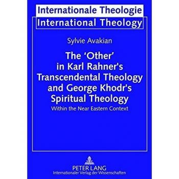 The ‘Other’ in Karl Rahner’s Transcendental Theology and George Khodr’s Spiritual Theology: Within the Near Eastern Context