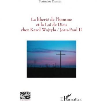 La liberté de l’homme et la Loi de Dieu chez Karol Wojtyla/Jean-Paul II