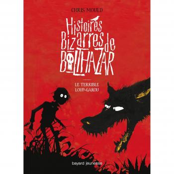 Histoires Bizarres de Balthazar, Tome 1 : Le terrible loup-garou