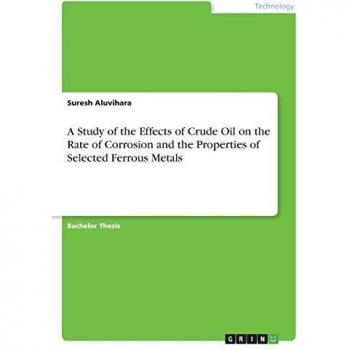 A Study of the Effects of Crude Oil on the Rate of Corrosion and the Properties of Selected Ferrous Metals