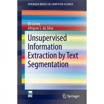 Unsupervised Information Extraction by Text Segmentation (SpringerBriefs in Computer Science)