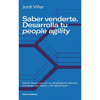 Saber venderte. Desarrolla tu people agility: Cómo hacer que en tu empresa te valoren, compren tus ideas y ¡te asciendan! (Tapa blanda).