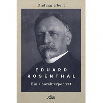 Dietmar Ebert Eduard Rosenthal: Ein Charakterporträt