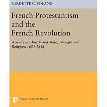 French Protestantism and the French Revolution: Church and State, Thought and Religion, 1685-1815