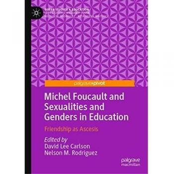 Michel Foucault and Sexualities and Genders in Education: Friendship as Ascesis