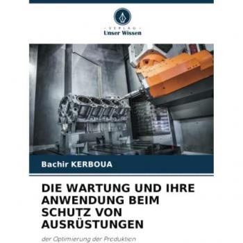DIE WARTUNG UND IHRE ANWENDUNG BEIM SCHUTZ VON AUSRÜSTUNGEN: der Optimierung der Produktion