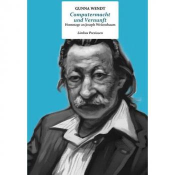 Computermacht und Vernunft: Hommage an Joseph Weizenbaum