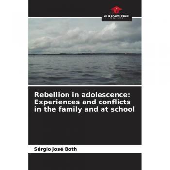 Both, Sérgio José: Rebellion in adolescence: Experiences and conflicts in the family and at school