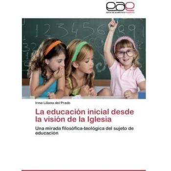 La educación inicial desde la visión de la Iglesia: Una mirada filosófica-teológica del sujeto de educación