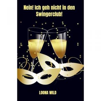 Loona Wild: Nein! Ich geh nicht in den Swingerclub!