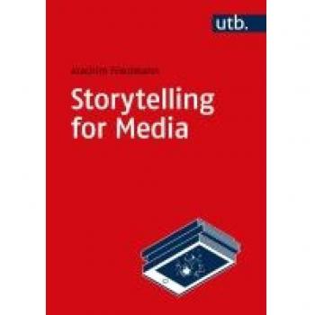 Friedmann, Joachim: Storytelling for Media