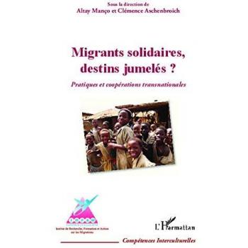 Migrants solidaires, destins jumelés ?: Pratiques et coopérations transnationales