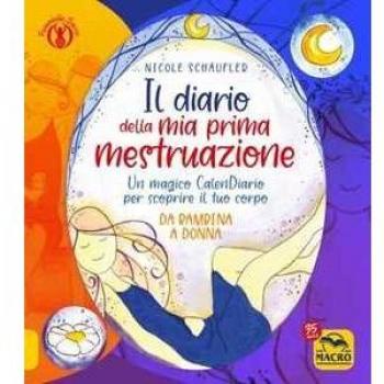 Il diario della mia prima mestruazione. Un magico CalenDIARIO per scoprire il tuo corpo