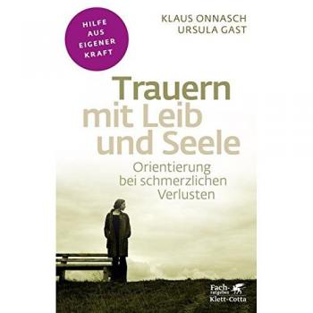 Trauern mit Leib und Seele (Fachratgeber Klett-Cotta)