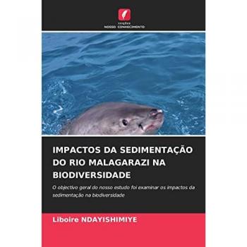 Ndayishimiye, Liboire: IMPACTOS DA SEDIMENTAÇÃO DO RIO MALAGARAZI NA BIODIVERSIDADE
