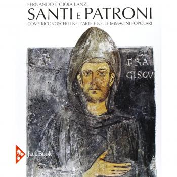 Santi e patroni. Come riconoscerli nell'arte e nelle immagini popolari. Ediz. illustrata