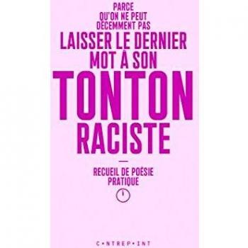Parce qu'on ne peut décemment pas laisser le dernier mot à son tonton raciste : Recueil de poésie pratique