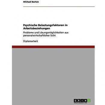 Psychische Belastungsfaktoren in Arbeitsbeziehungen: Probleme und Lösungsmöglichkeiten aus personalwirtschaftlicher Sicht