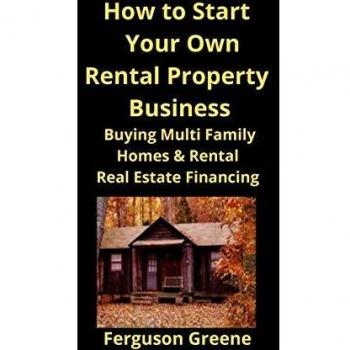 How to Start Your Own Rental Property Business: Buying Multi Family Homes & Rental Real Estate Financing