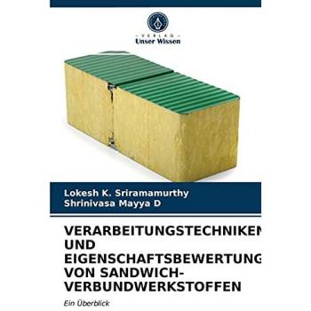 VERARBEITUNGSTECHNIKEN UND EIGENSCHAFTSBEWERTUNG VON SANDWICH-VERBUNDWERKSTOFFEN: Ein Überblick