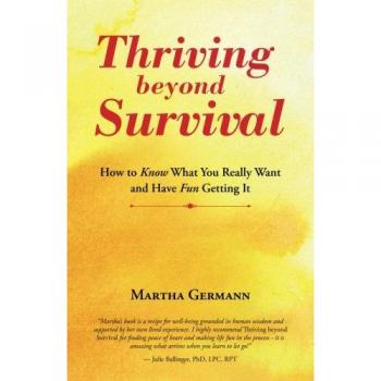 Thriving beyond Survival: How to Know What You Really Want and Have Fun Getting It