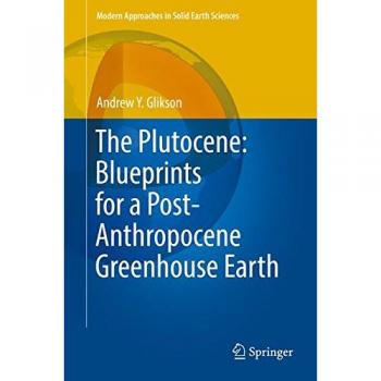 Glikson, Andrew Yoram: The Plutocene: Blueprints for a Post-Anthropocene Greenhouse Earth