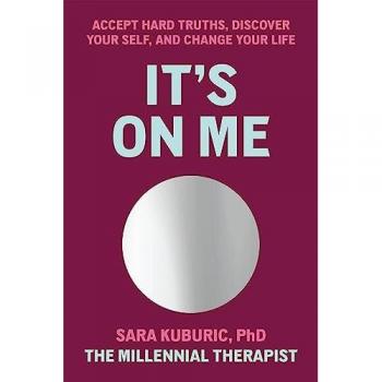 Sara Kuburic It'S On Me: Embrace Hard Truths, Discover Your Self And Change Your Life