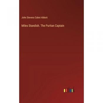 Miles Standish. The Puritan Captain
