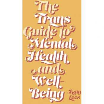 The Trans Guide to Mental Health and WellBeing by Katy Lees
