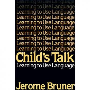 Jerome Bruner Child'S Talk: Learning To Use Language
