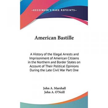 American Bastille: Illegal Arrests and Imprisonment of Citizens During the Civil War, Part One