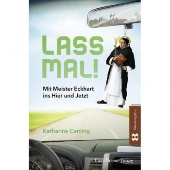 Lass mal!: Mit Meister Eckhart ins Hier und Jetzt!