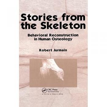 Stories from the Skeleton: Behavioral Reconstruction in Human Osteology (Interpreting the Remains of the Past)