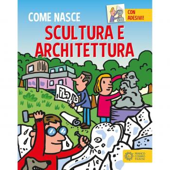 Scultura e architettura. Con adesivi. Ediz. a colori