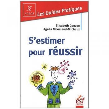 Elisabeth Couzon S'Estimer Pour Réussir : Guide Pratique De L'Estime De Soi