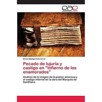 Pecado de lujuria y castigo en Infierno de los enamorados: Análisis de la imagen de la pasión amorosa y el castigo infernal en la obra del Marqués de Santillana