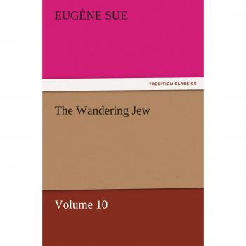 The Wandering Jew — Volume 10 (TREDITION CLASSICS)