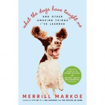 What the Dogs Have Taught Me: And Other Amazing Things I've Learned