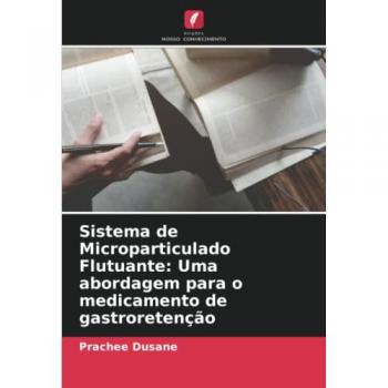 Dusane, Prachee: Sistema de Microparticulado Flutuante: Uma abordagem para o medicamento de gastroretenção