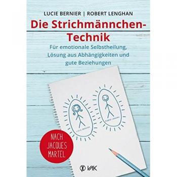 Lucie Bernier Die Strichmännchen-Technik: Für Emotionale Selbstheilung, Lösung Aus Abhängigkeiten Und Für Gute Beziehungen