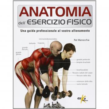 Anatomia dell'esercizio fisico. Una guida professionale al vostro allenamento