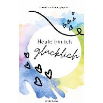 Kastner, Annika: Heute bin ich glücklich