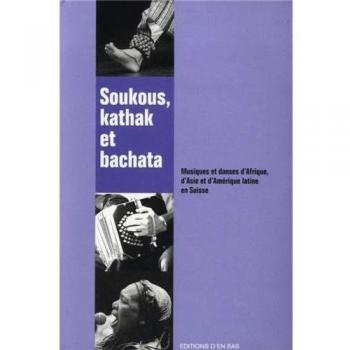 Soukous, Kathak et Bachata. Musiques et Danses d'Afrique, d'Asie et d 'Amerique Latine en Suisse