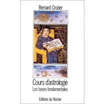 COURS D'ASTROLOGIE. Tome 1, Les bases fondamentales